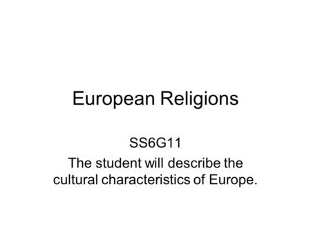 The student will describe the cultural characteristics of Europe.