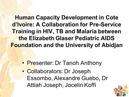 Human Capacity Development in Cote d’Ivoire: A Collaboration for Pre-Service Training in HIV, TB and Malaria between the Elizabeth Glaser Pediatric AIDS.