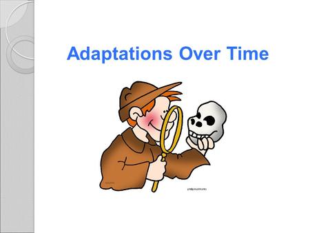 Adaptations Over Time. Lamark Theory of acquired characteristics Lamark said organisms acquired traits by using their bodies in new ways These new characteristics.