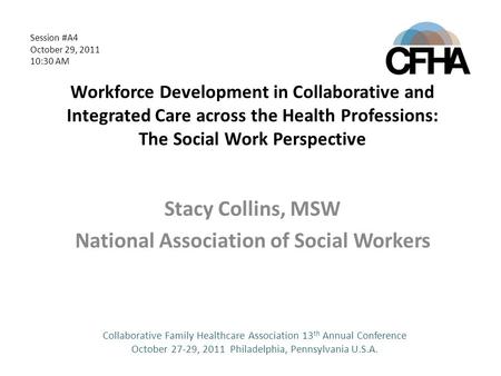 Workforce Development in Collaborative and Integrated Care across the Health Professions: The Social Work Perspective Stacy Collins, MSW National Association.