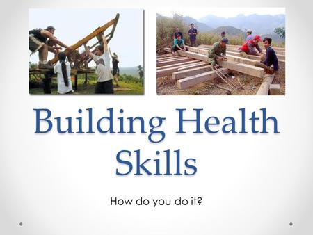 Building Health Skills How do you do it?. Health Skills Health Skills, or Life skills, are specific tools and strategies that help you maintain, protect.