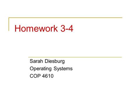 Homework 3-4 Sarah Diesburg Operating Systems COP 4610.