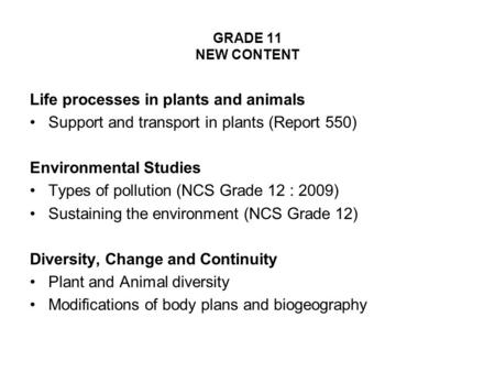 GRADE 11 NEW CONTENT Life processes in plants and animals Support and transport in plants (Report 550) Environmental Studies Types of pollution (NCS Grade.