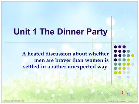 Unit 1 The Dinner Party A heated discussion about whether men are braver than women is settled in a rather unexpected way.