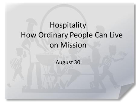 Hospitality How Ordinary People Can Live on Mission August 30.