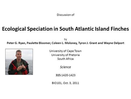 Discussion of Ecological Speciation in South Atlantic Island Finches by Peter G. Ryan, Paulette Bloomer, Coleen L. Moloney, Tyron J. Grant and Wayne Delport.