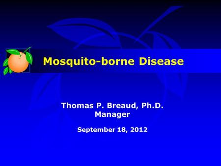 Thomas P. Breaud, Ph.D. Manager September 18, 2012 Mosquito-borne Disease.