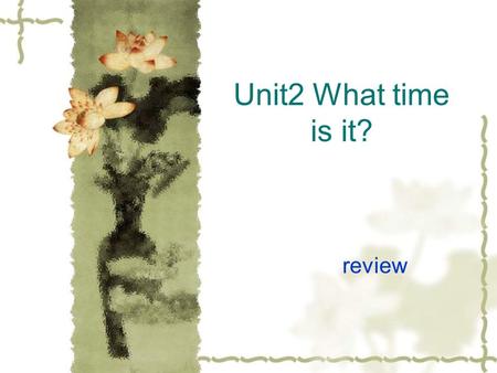 Unit2 What time is it? review Listen and say P.E. classlunch breakfast English class music class dinner.