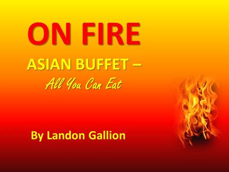 ON FIRE ASIAN BUFFET – All You Can Eat By Landon Gallion.