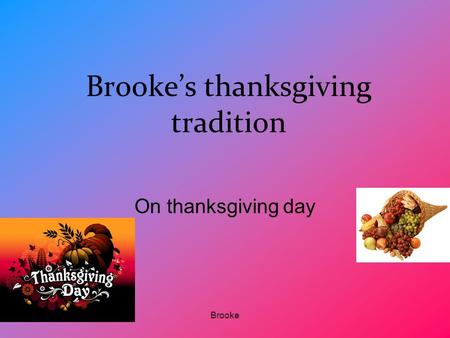 Brooke Brooke’s thanksgiving tradition On thanksgiving day.