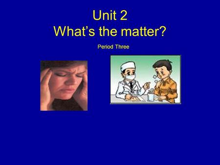 Unit 2 What’s the matter? Period Three. Lead-in What’s she doing? She is sleeping. Why is she sleeping? Maybe she is tired.