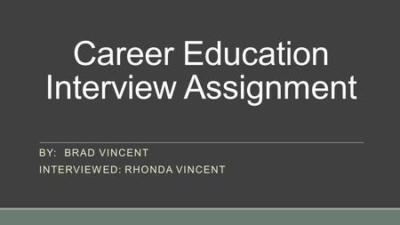 Career Education Interview Assignment BY: BRAD VINCENT INTERVIEWED: RHONDA VINCENT.