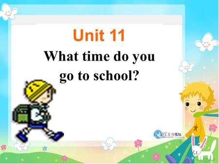 Unit 11 What time do you go to school?. Section B Period One.