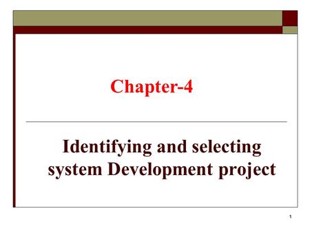 1 Identifying and selecting system Development project Chapter-4.