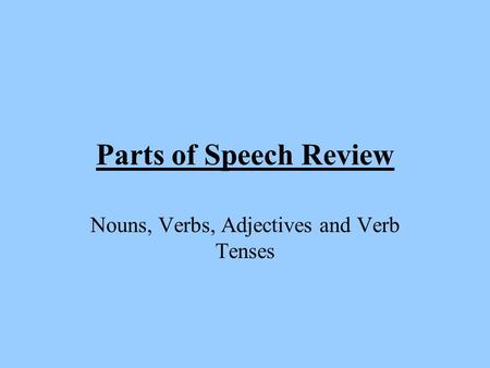 Nouns, Verbs, Adjectives and Verb Tenses