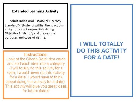 Extended Learning Activity Adult Roles and Financial Literacy Standard 5: Students will list the functions and purposes of responsible dating. Objective.