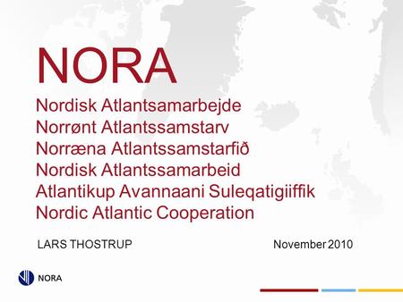 NORA Nordisk Atlantsamarbejde Norrønt Atlantssamstarv Norræna Atlantssamstarfið Nordisk Atlantssamarbeid Atlantikup Avannaani Suleqatigiiffik Nordic Atlantic.