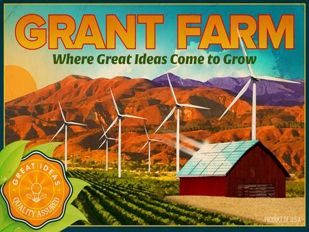 Project Transformation and Acceleration for Clean Energy Innovators The Grant Farm develops and executes campaigns for businesses working to commercialize.