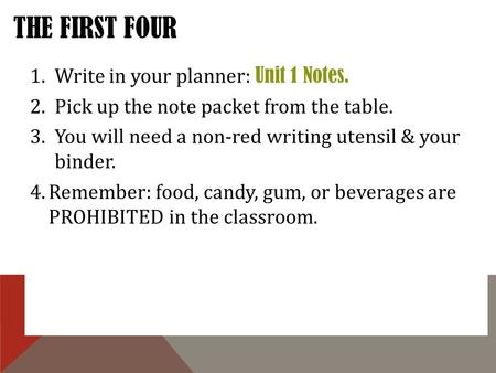 The First FOUr Write in your planner: Unit 1 Notes.