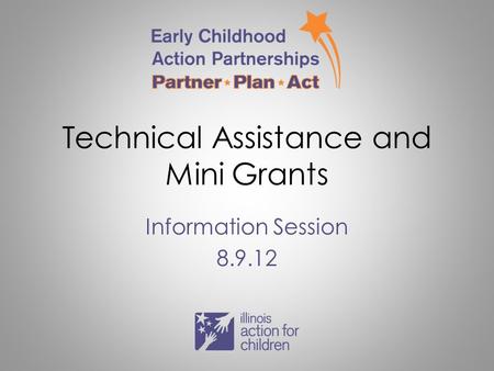 Technical Assistance and Mini Grants Information Session 8.9.12.