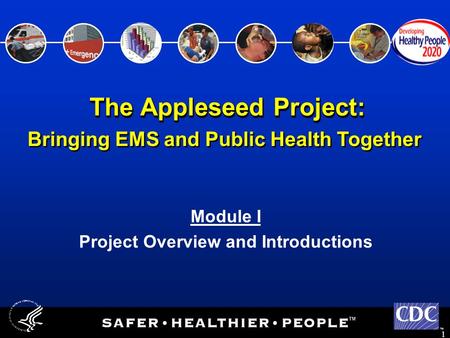 TM 1 Bringing EMS and Public Health Together Module I Project Overview and Introductions The Appleseed Project: