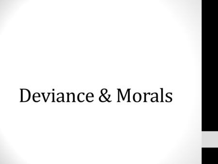 Deviance & Morals. What are some of the cultural rules or social norms of behaviour that you learned as a child that are present in the following situations?