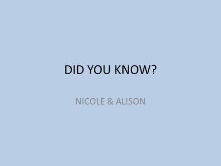 DID YOU KNOW? NICOLE & ALISON. You know that shower you take every morning before school? If everyone in the US used just one less gallon of water per.