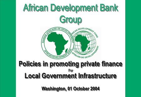 Policies in promoting private finance For Local Government Infrastructure Washington, 01 October 2004 Policies in promoting private finance For Local Government.
