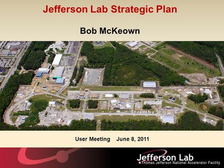 Jefferson Lab Strategic Plan Bob McKeown User Meeting June 8, 2011.