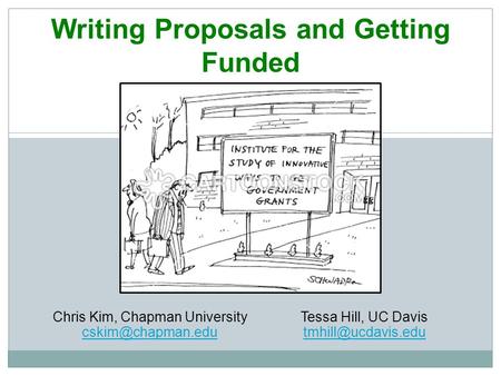 Writing Proposals and Getting Funded Chris Kim, Chapman University Tessa Hill, UC Davis