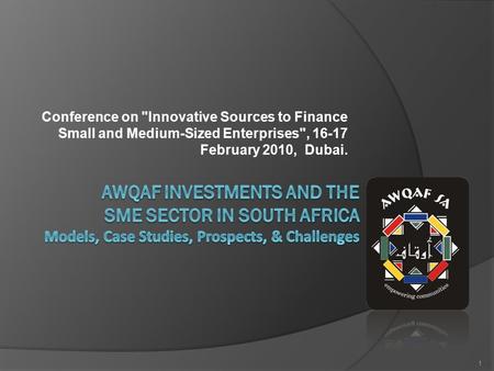 Conference on Innovative Sources to Finance Small and Medium-Sized Enterprises, 16-17 February 2010, Dubai. 1.