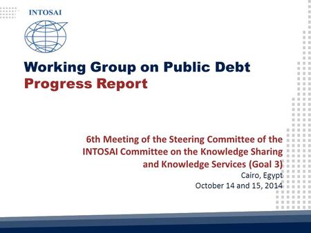 Working Group on Public Debt Progress Report 6th Meeting of the Steering Committee of the INTOSAI Committee on the Knowledge Sharing and Knowledge Services.