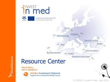 Resource Center © ANIMA / Invest in Med - April 2011 Pierre Henry Samir Abdelkrim.