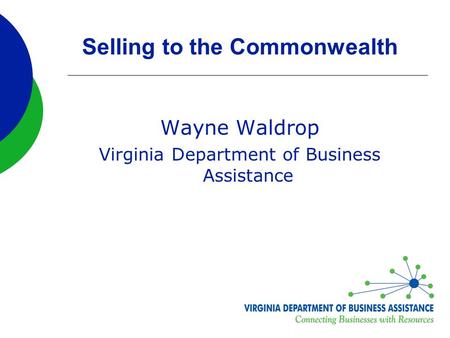 Selling to the Commonwealth Wayne Waldrop Virginia Department of Business Assistance.
