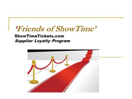 ‘Friends of ShowTime’ ShowTimeTickets.com Supplier Loyalty Program.