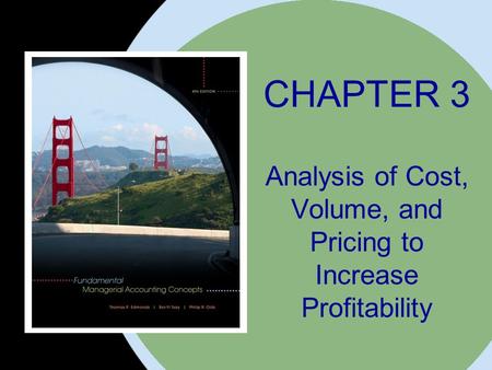 The McGraw-Hill Companies, Inc. 2008McGraw-Hill/Irwin CHAPTER 3 Analysis of Cost, Volume, and Pricing to Increase Profitability.