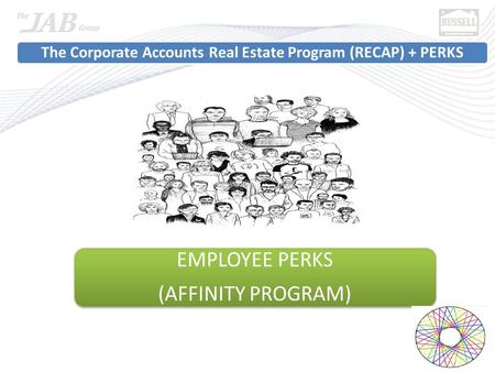 Employees within the region, state, nation and world. The Corporate Accounts Real Estate Program (RECAP) + PERKS EMPLOYEE PERKS (AFFINITY PROGRAM)