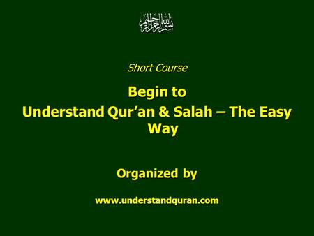Short Course Begin to Understand Qur’an & Salah – The Easy Way Organized by www.understandquran.com.