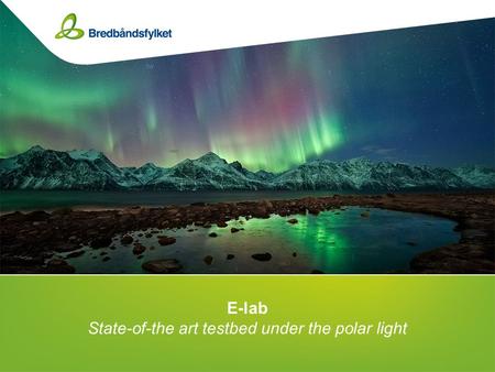 E-lab State-of-the art testbed under the polar light.