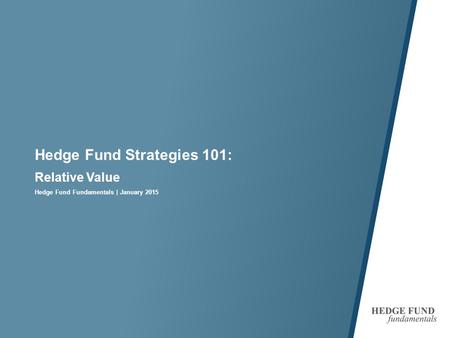 Hedge Fund Strategies 101: Relative Value Hedge Fund Fundamentals | January 2015.