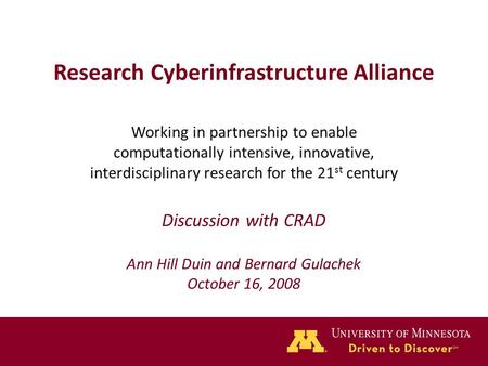 Research Cyberinfrastructure Alliance Working in partnership to enable computationally intensive, innovative, interdisciplinary research for the 21 st.