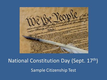 National Constitution Day (Sept. 17 th ) Sample Citizenship Test.