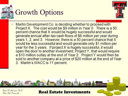 Growth Options Martin Development Co. is deciding whether to proceed with Project X. The cost would be $9 million in Year 0. There is a 50 percent chance.