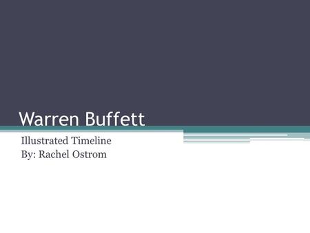 Warren Buffett Illustrated Timeline By: Rachel Ostrom.
