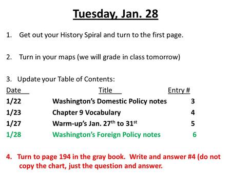 Tuesday, Jan. 28 1.Get out your History Spiral and turn to the first page. 2.Turn in your maps (we will grade in class tomorrow) 3. Update your Table of.