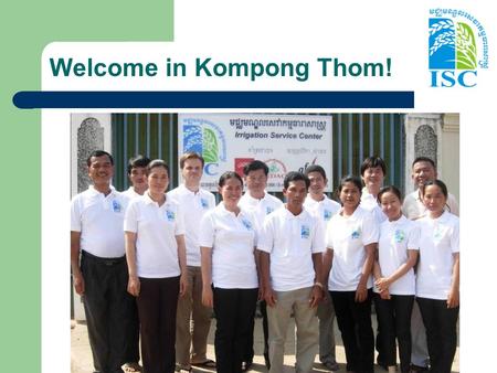 Welcome in Kompong Thom!. Irrigation Service Centre Project Coordination meeting 24 August 2010.