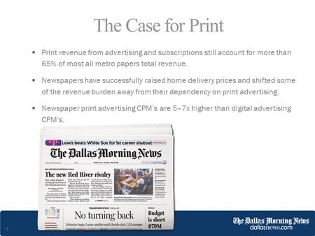 1  Print revenue from advertising and subscriptions still account for more than 65% of most all metro papers total revenue.  Newspapers have successfully.