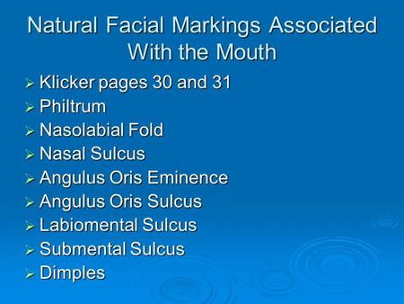 Natural Facial Markings Associated With the Mouth  Klicker pages 30 and 31  Philtrum  Nasolabial Fold  Nasal Sulcus  Angulus Oris Eminence  Angulus.