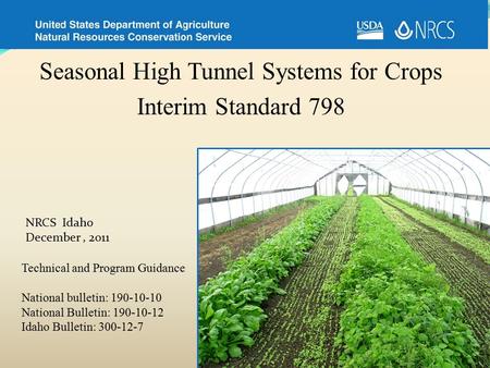 Seasonal High Tunnel Systems for Crops Interim Standard 798 Technical and Program Guidance National bulletin: 190-10-10 National Bulletin: 190-10-12 Idaho.