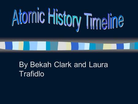 By Bekah Clark and Laura Trafidlo. t 1803- John Dalton In 1803, John Dalton proposed an “atomic theory” with round, solid atoms based upon measurable.